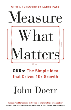 Measure What Matters: How Google, Bono, and the Gate Foundation