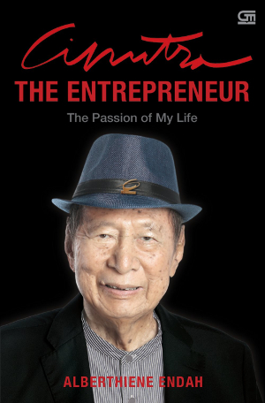 Ciputra The Entrepreneur: The Passion of My Life