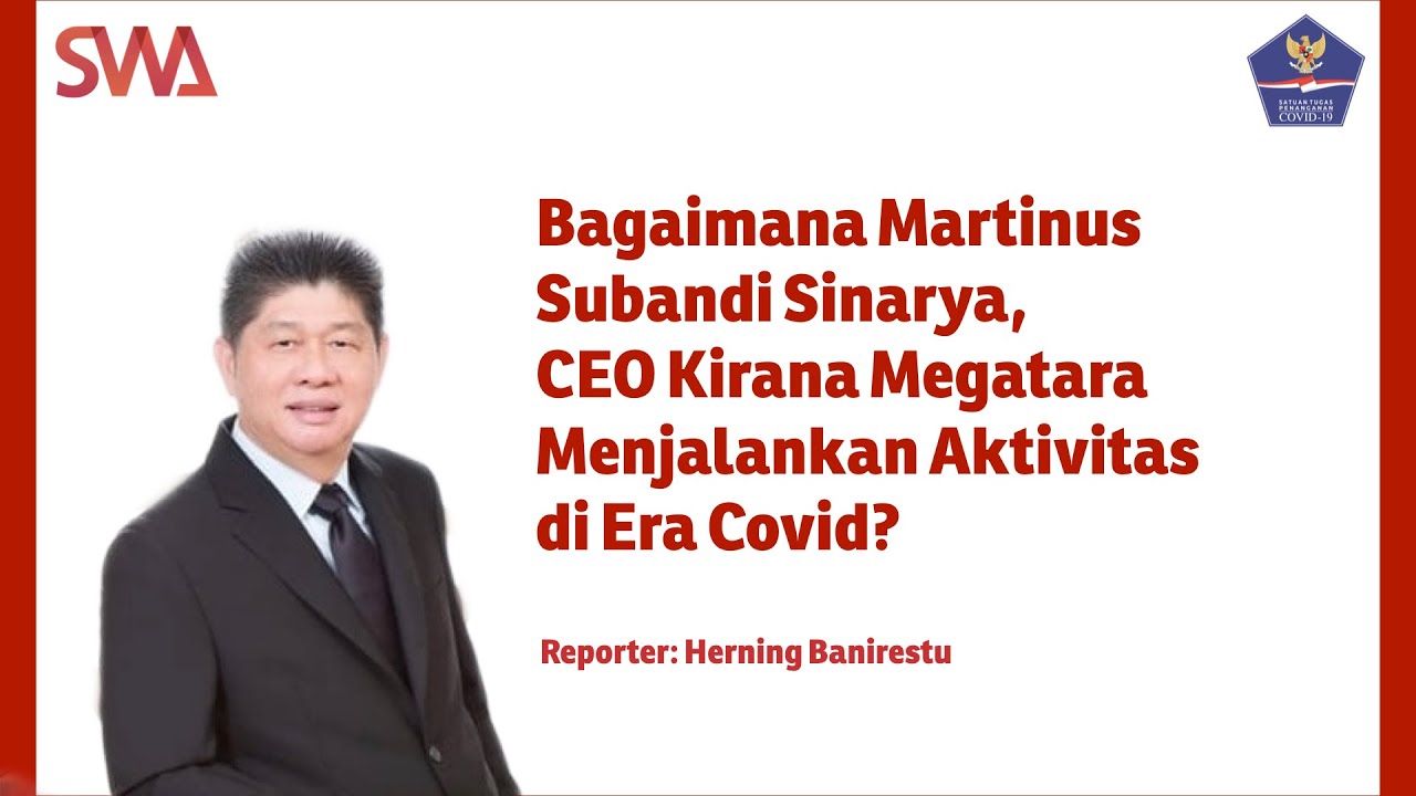 Bagaimana Martinus Subandi Sinarya, CEO Kirana Megatara Menjalankan Aktivitas di Era Covid?